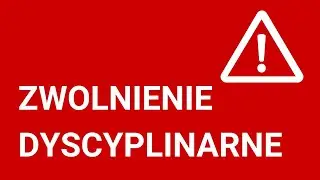 Najczęstsze powody zwolnienia dyscyplinarnego w pracy!