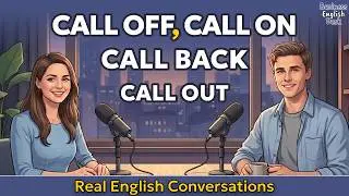 How To Use Call Off, Call Back, Call Out & Call On - in Real English Conversation | English Podcast