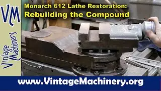 Monarch 612 Lathe Restoration: Rebuilding the Compound