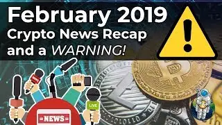 February 2019 Crypto News Recap and a WARNING! Lightning Torch, Kevin Pham, signals and more!