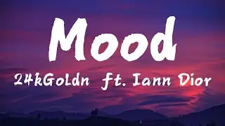 24kGoldn - Mood ft. iann dior (Lyrics)