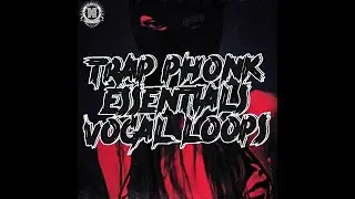 TRAP PHONK ESSENTIALS VOCAL LOOPS SAMPLE PACK 2021