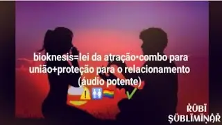 Bioknesis=Lei da atração•combo para União+proteção para o relacionamento(ÁUDIO POTENTE)⚠️🚻🏳️‍🌈❤✔️