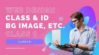 Class & ID, Bg Image, etc. | Web Design FREE Boot-camp with Tarun | Class 8 | Lazy Syntax