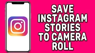 How to Automatically Save Instagram Stories to Camera Roll