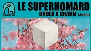 LE SUPERHOMARD - Under A Charm [Audio]