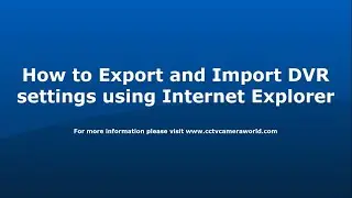 How to Export and Import DVR Settings using Internet Explorer