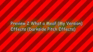 Preview 2 What a Meal! (My Version) Effects (Darkside Pitch Effects)