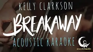 BREAKAWAY by Kelly Clarkson ( Acoustic Karaoke )