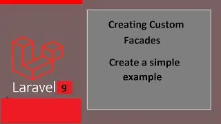 explain and Creating Custom Facades in Laravel 9