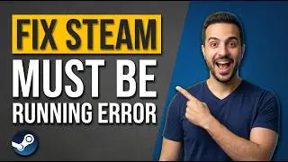How To Fix Steam Must Be Running Error (Easy Guide)