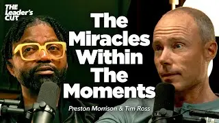 Unlocking The Abundant Life (with Tim Ross) | The Leader's Cut w/ Preston Morrison