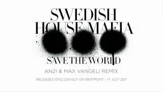 Swedish House Mafia - Save The World (AN21 & Max Vangeli Remix)