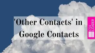 'Other Contacts' in Google Contacts (overview)