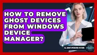 How To Remove Ghost Devices From Windows Device Manager? - All About Operating Systems