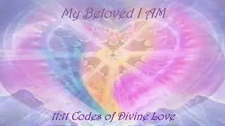 My Beloved I Am - 11:11 Codes of Divine Love - Invocation by Anrita Melchizedek
