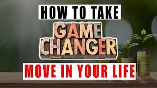 How to take Game changer Move in your life