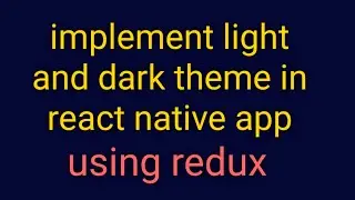 how to implement light and dark theme in react native app using redux. redux simple tutorial.