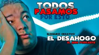 TODO CREATIVO PASA POR ESTO pero NADIE LO DICE  mini podcasts EL DESAHOGO