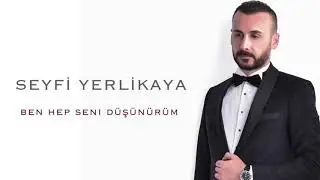 Seyfi Yerlikaya - Ben Hep Seni Düşünürüm