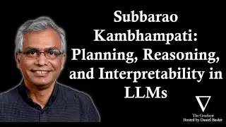 Subbarao Kambhampati: Planning, Reasoning, and Interpretability in the Age of LLMs