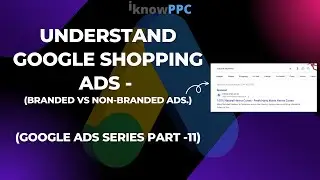 Understand Google Shopping Ads - Branded vs Non Branded Ads | Free Google Ads Training | iKnowPPC