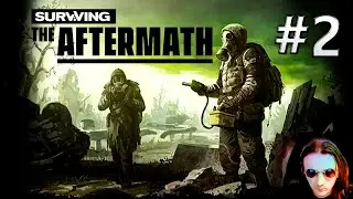 Surviving the Aftermath: #2 Первые Проблемы Колонии