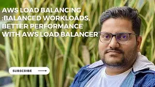 AWS Load Balancing :Balanced workloads, better performance with AWS Load Balancer
