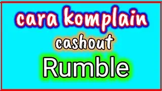 simak baik baik cara komplain cashout ke pihak RUMBLE
