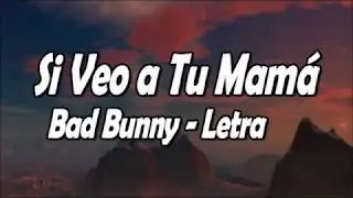 Bad Bunny - Si Veo a Tu Mamá - Letra Oficial | YHLQMDLG