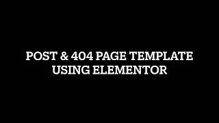 Post & 404 Template Using Elementor Pro | How To Make Post & 404 Template In Elementor