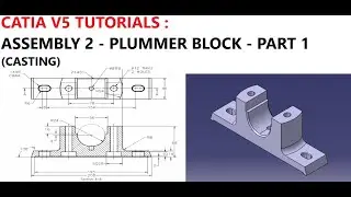 CATIA V5 TUTORIALS : ASSEMBLY 2 - PLUMMER BLOCK - PART 1 (CASTING)