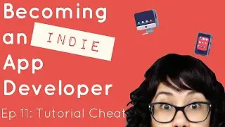 Becoming an Indie App Developer - Ep 11: Tutorial Cheat