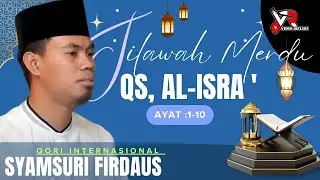 Syamsuri Firdaus || Tilawah Merdu ‼️ Bikin Nangis 😭|| Qs, Al-Isra :1-10 || Terbaru