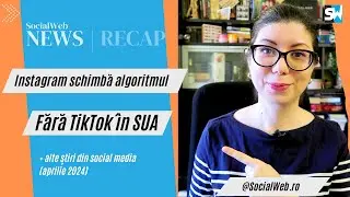Instagram schimbă algoritmul, TikTok are un viitor incert în SUA ◾ #SocialWebNews recap aprilie 2024