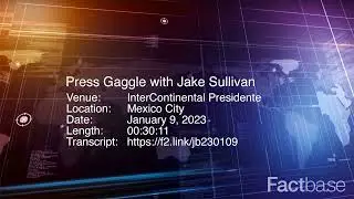 Press Gaggle: Jake Sullivan Holds a Press Briefing in Mexico City - January 9, 2023