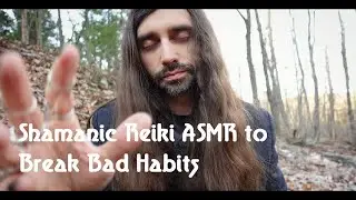 Shamanic Reiki ASMR to Break Bad Habits