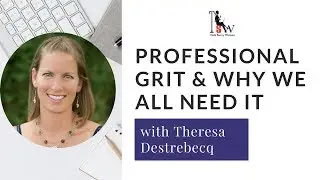 Professional Grit & Why We All Need It with Theresa Destrebecq