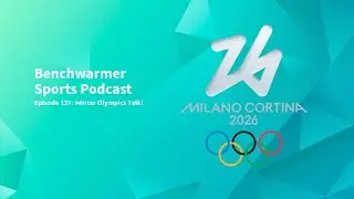 Winter Olympics are back!! - Benchwarmer Sports Podcast Episode 137