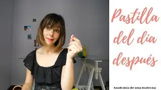 Pastilla del día después. Anticoncepción de urgencia.