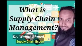 What is Supply Chain Management | Concept and Importance | By Dr. Waqar Ahmed