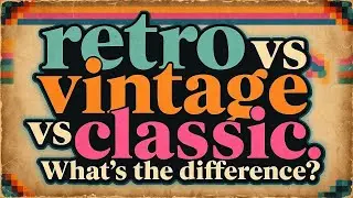 Retro, Vintage, or Classic: What’s the difference? | Explainer Video 📹 | 