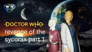 DOCTOR WHO 13TH DOCTOR ADVENTURE 14 REVENGE OF THE SYCORAX PART 1