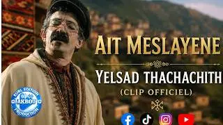 Ait Meslayene - Yelsad thachachith (Clip Officiel)