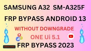 Samsung A32 Frp Bypass Android 13 Without Downgrade   One Ui 5 1 Android 13 Frp Bypass 2023