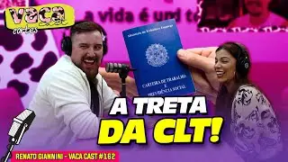 A TRETA DA CLT! - RENATO GIANNINI - VACA CAST #162