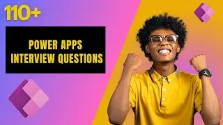 110+ Power Apps Interview Questions & Answers | Ace Your Power Apps Interview | 2024 Edition