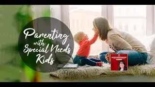 SPM: Parenting with Special Needs Kids