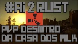 #AI 2-PvP Rust Dentro Da Casa Dos MlK