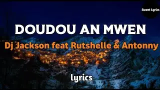 Doudou an mwen - Dj Jackson feat Rutshelle & Antonny (lyrics)